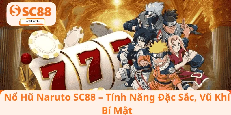 Nổ Hũ Naruto SC88 – Tính Năng Đặc Sắc, Vũ Khí Bí Mật