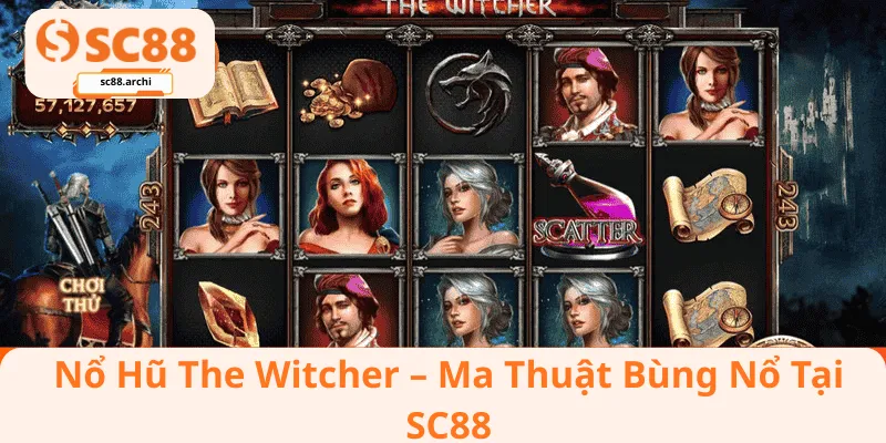 Nổ Hũ The Witcher – Ma Thuật Bùng Nổ Tại SC88