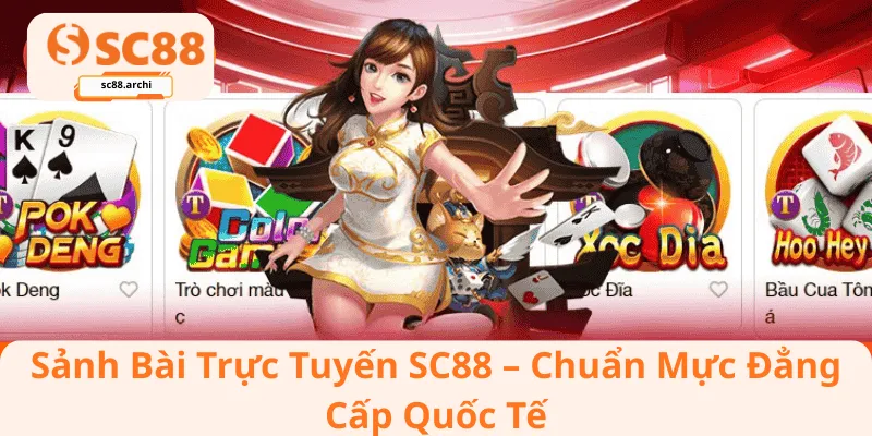 Sảnh Bài Trực Tuyến SC88 – Chuẩn Mực Đẳng Cấp Quốc Tế